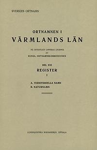 Ortnamnen i Värmlands län 16: Register 1, A. Territoriella namn B. Naturnamn