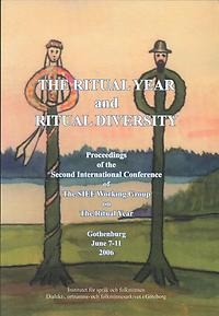 The Ritual Year and Ritual Diversity. Proceedings of the Second International Conference of The SIEF Working Group on The Ritual Year, Gothenburg June 7-11, 2006