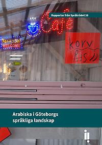 Omslaget på rapporten Arabiska i Göteborgs språkliga landskap. Omslaget har en bild på en skylt med arabiskt text i ett kaféfönster.