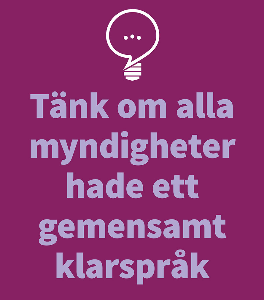 Text: "Tänk om alla myndigheter hade ett gemensamt klarspråk"